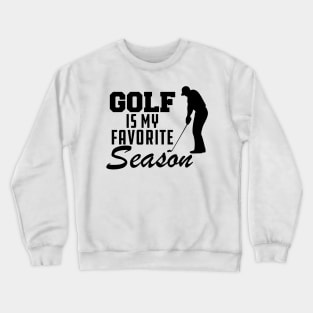 Golf Is My Favorite Season Crewneck Sweatshirt